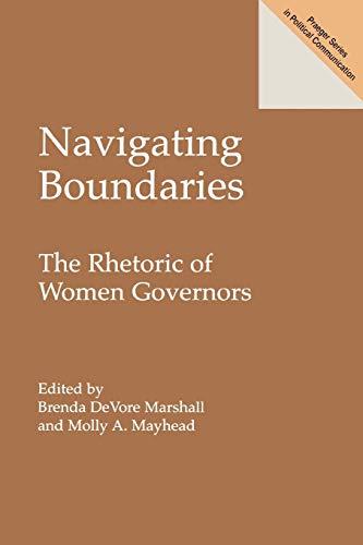 Navigating Boundaries: The Rhetoric of Women Governors (Praeger Series in Political Communication)