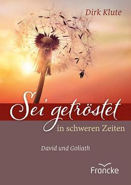 Sei getröstet in schweren Zeiten: David und Goliath