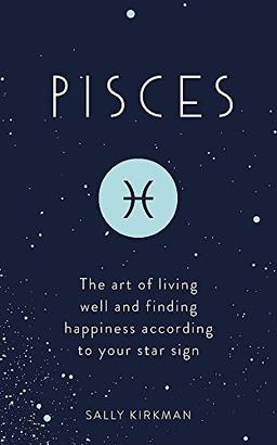 Pisces: The Art of Living Well and Finding Happiness According to Your Star Sign (Pocket Astrology)