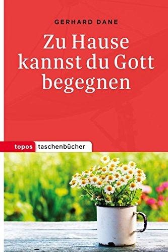 Zu Hause kannst du Gott begegnen (Topos Taschenbücher)