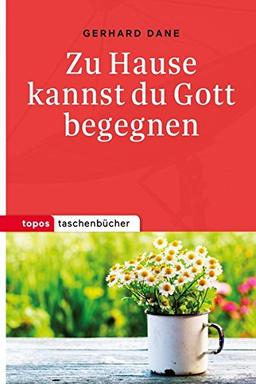 Zu Hause kannst du Gott begegnen (Topos Taschenbücher)