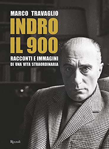 Indro: il 900. Racconti e immagini di una vita straordinaria (Saggi italiani)