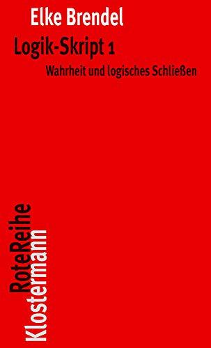 Logik-Skript 1: Wahrheit und logisches Schließen (Klostermann RoteReihe)