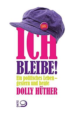 Ich bleibe!: Ein politisches Leben – gestern und heute