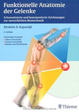 Funktionelle Anatomie der Gelenke. Obere Extremität - Untere Extremität - Rumpf und Wirbelsäule: Schematisierte und kommentierte Zeichnungen zur menschlichen Biomechanik