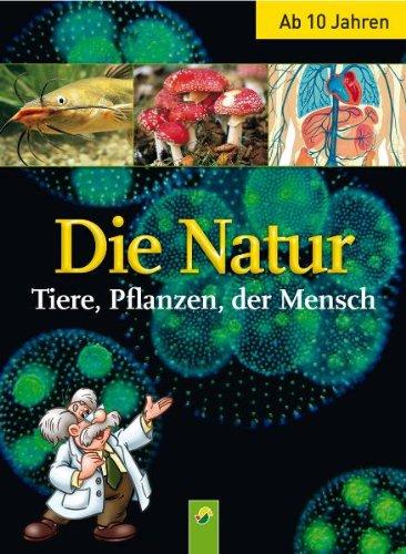 Die Natur. Tiere, Pflanzen, der Mensch