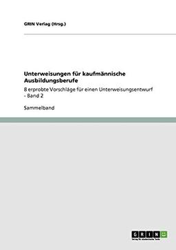 Unterweisungen für kaufmännische Ausbildungsberufe: 8 erprobte Vorschläge für einen Unterweisungsentwurf - Band 2