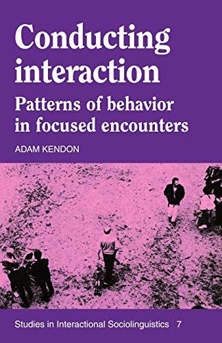 Conducting Interaction: Patterns of Behavior in Focused Encounters (Studies in Interactional Sociolinguistics, Band 7)