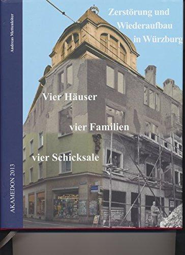 Zerstörung und Wiederaufbau in Würzburg: Vier Häuser, vier Familien, vier Schicksale (Aus Würzburgs Stadt- und Universitätsgeschichte)