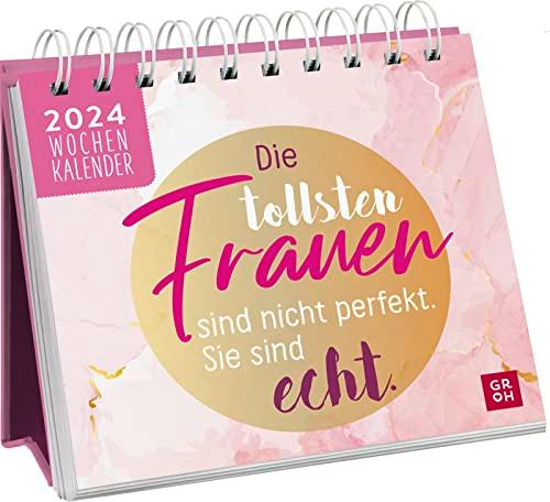 Die tollsten Frauen sind nicht perfekt, sie sind echt 2024: Tischkalender mit Wochenkalendarium