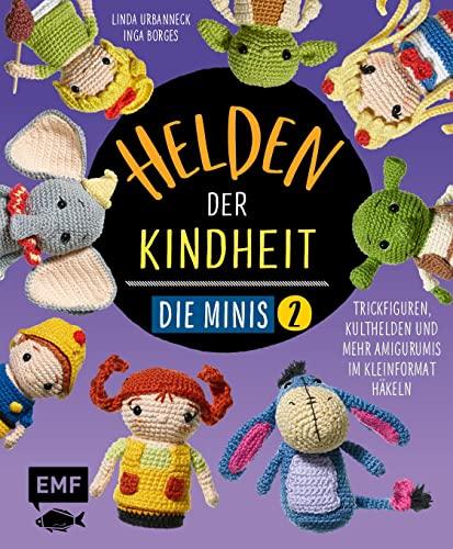 Helden der Kindheit – Die Minis – Band 2: Trickfiguren, Kulthelden und mehr Amigurumis im Kleinformat häkeln – Schnell und einfach gehäkelt – soooo süß!