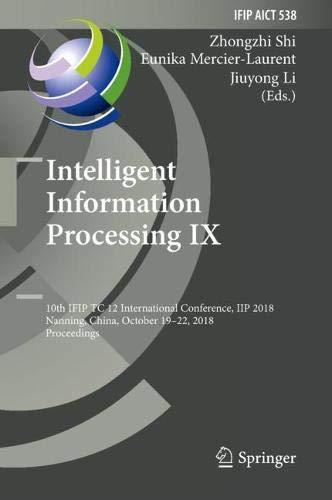 Intelligent Information Processing IX: 10th IFIP TC 12 International Conference, IIP 2018, Nanning, China, October 19-22, 2018, Proceedings (IFIP ... and Communication Technology, Band 538)