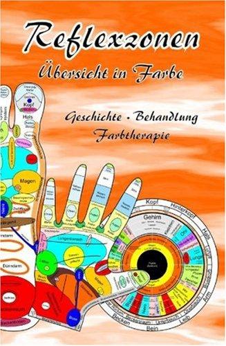 Reflexzonen - Übersicht in Farbe - Geschichte, Behandlung, Farbtherapie: Geschichte - Therapie - Behandlung