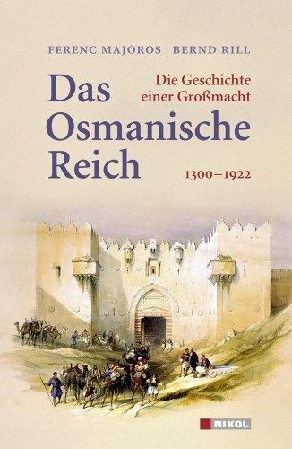 Das Osmanische Reich: Die Geschichte einer Großmacht 1300 - 1922