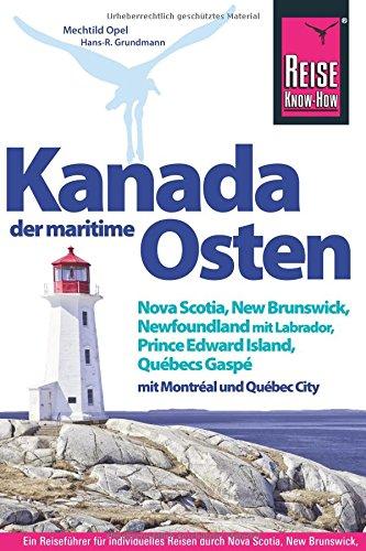 Kanada, der maritime Osten   Nova Scotia, New Brunswick, Newfoundland mit Labrador, Prince Edward Island, Québecs Gaspé und mit Montréal und Québec City (Reiseführer)