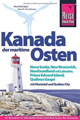 Kanada, der maritime Osten   Nova Scotia, New Brunswick, Newfoundland mit Labrador, Prince Edward Island, Québecs Gaspé und mit Montréal und Québec City (Reiseführer)