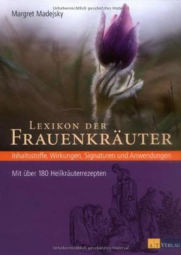 Lexikon der Frauenkräuter: Inhaltsstoffe, Wirkungen, Signaturen und Anwendungen