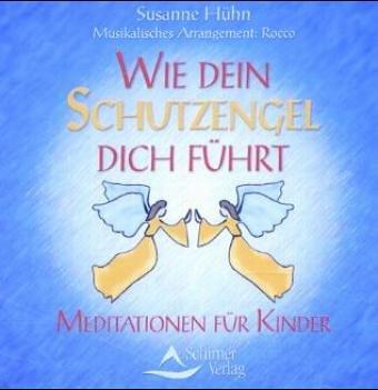 Wie Dein Schutzengel Dich führt - Meditationen für Kinder