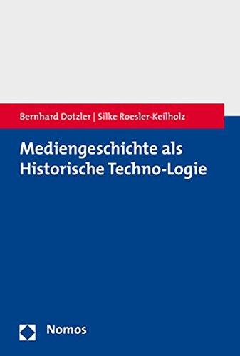 Mediengeschichte als Historische Techno-Logie