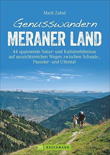 Wanderführer Meraner Land: Genusswandern Meraner Land. Leichte bis schwierigere Touren in Schnalstal, Ultental und Passeiertal mit Kultur, Natur und Kulinarischem. Wandern in Südtirol ist Genuss.