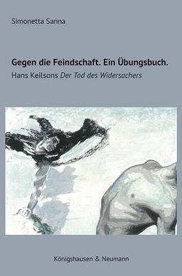 Gegen die Feindschaft. Ein Übungsbuch: Hans Keilsons ,Der Tod des Widersachers’