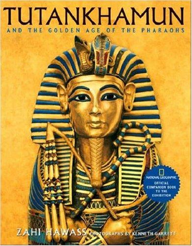 Tutankhamun and the Golden Age of the Pharaohs: Official Companion Book to the Exhibition sponsored by National Geographic