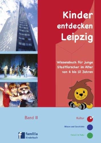 Kinder entdecken Leipzig: Wissensbuch für junge Stadtforscher im Alter von 6 bis 12 Jahren  Band II  Kultur