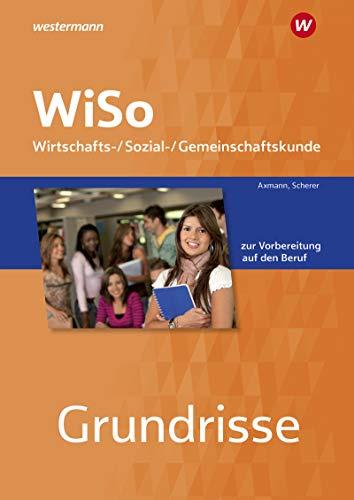 Grundrisse WiSo: Wirtschafts-/ Sozial-/ Gemeinschaftskunde zur Vorbereitung auf den Beruf: Arbeitsheft