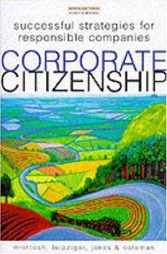 Corporate Citizenship: Successful Strategies for Responisible Companies: Successful Strategies for Responsible Companies (Financial Times Series)