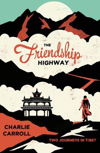 The Friendship Highway: Two Journeys in Tibet