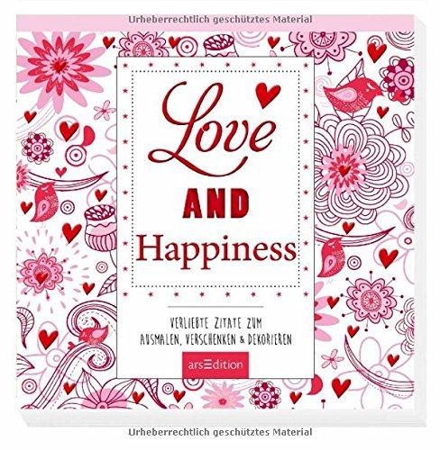 Love and Happiness: Verliebte Zitate zum Ausmalen, Verschenken & Dekorieren (Malprodukte für Erwachsene)