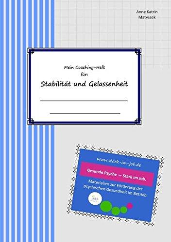 Mein Coaching-Heft für Stabilität und Gelassenheit: Gesunde Psyche - Stark im Job.