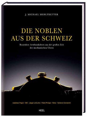 Die Noblen aus der Schweiz: Besondere Armbanduhren aus der großen Zeit der mechanischen Uhren