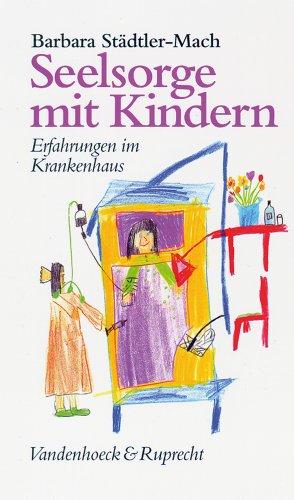 Seelsorge mit Kindern. Erfahrungen im Krankenhaus (Sammlung Vandenhoeck)