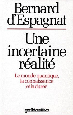 Une Incertaine réalité : le monde quantique, la connaissance et la durée