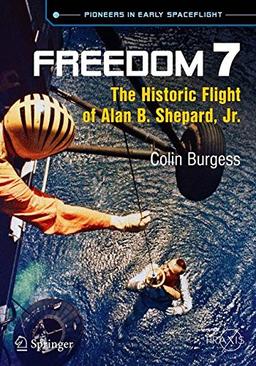 Freedom 7: The Historic Flight of Alan B. Shepard, Jr. (Springer Praxis Books)