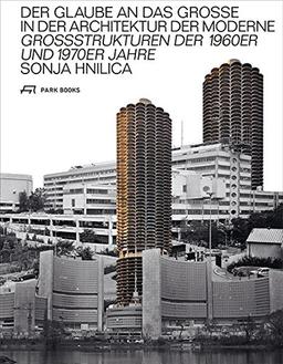 Der Glaube an das Grosse in der Architektur der Moderne: Grossstrukturen der 1960er und 1970er Jahre