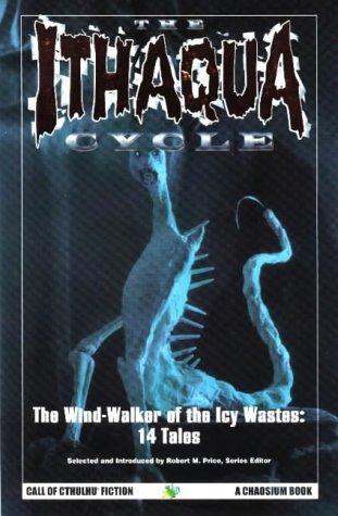 The Ithaqua Cycle: The Wind-Walker of the Icy Wastes: The Wind-walker of the Icy Wastes: 14 Tales (Call of Cthulhu Fiction)