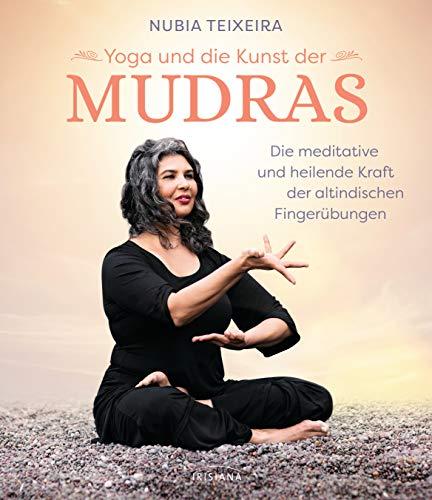 Yoga und die Kunst der Mudras: Die meditative und heilende Kraft der altindischen Fingerübungen