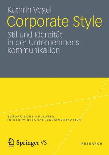 Corporate Style: Stil und Identität in der Unternehmenskommunikation (Europäische Kulturen in der Wirtschaftskommunikation) (German Edition)