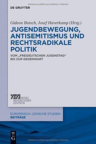 Jugendbewegung, Antisemitismus und rechtsradikale Politik: Vom "Freideutschen Jugendtag" bis zur Gegenwart (Europäisch-jüdische Studien - Beiträge, Band 13)