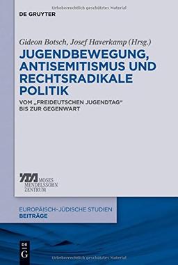 Jugendbewegung, Antisemitismus und rechtsradikale Politik: Vom "Freideutschen Jugendtag" bis zur Gegenwart (Europäisch-jüdische Studien - Beiträge, Band 13)