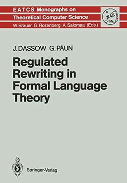 Regulated Rewriting in Formal Language Theory (Monographs in Theoretical Computer Science. An EATCS Series) (Monographs in Theoretical Computer Science. An EATCS Series, 18, Band 18)