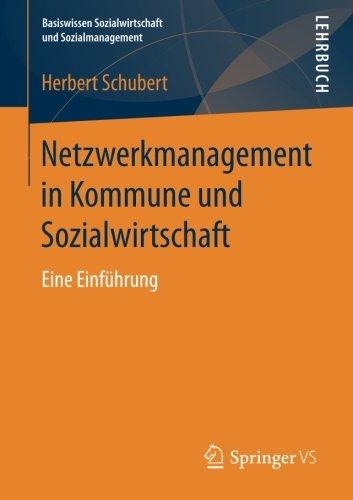 Netzwerkmanagement in Kommune und Sozialwirtschaft: Eine Einfuhrung (Basiswissen Sozialwirtschaft und Sozialmanagement)