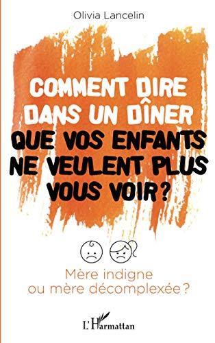 Comment dire dans un dîner que vos enfants ne veulent plus vous voir ? : mère indigne ou mère décomplexée ?