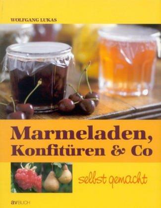 Marmeladen, Konfitüren & Co selbst gemacht