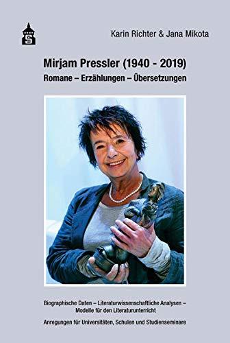 Mirjam Pressler (1940-2019): Romane - Erzählungen - Übersetzungen. Biographische Daten Literaturwissenschaftliche Analysen - Modelle für den ... ... Universitäten, Schulen und Studienseminare