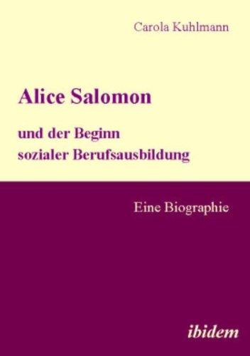 Alice Salomon und der Beginn sozialer Berufsausbildung: Eine Biographie