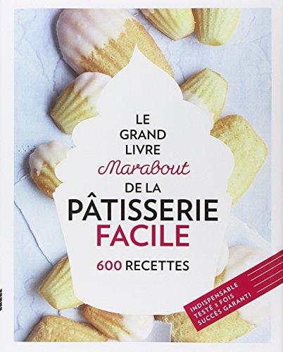 Le grand livre Marabout de la pâtisserie facile : 600 recettes