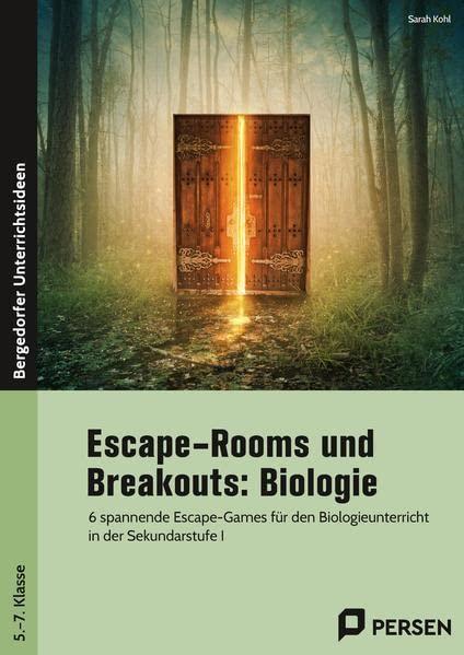 Escape-Rooms und Breakouts: Biologie 5.-7. Klasse: 6 spannende Escape-Games für den Biologieunterricht in der Sekundarstufe I